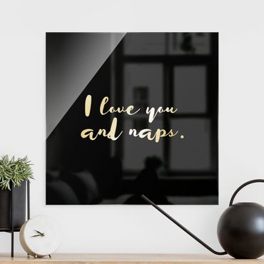 Glasbild - I love you. And naps - Quadrat 1:1