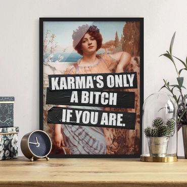 Bild mit Rahmen - Karma's Only A Bitch If You Are - Hochformat 3:4