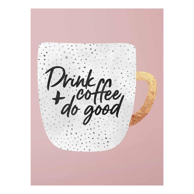 Wanddeko rosa Drink Coffee, Do Good - weiß